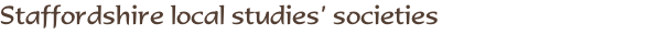 Staffordshire local studies’ societies 
